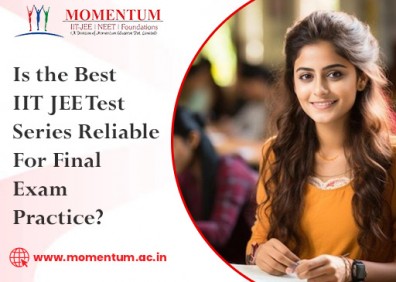 Is the Best IIT JEE Test Series Reliable for Final Exam Practice