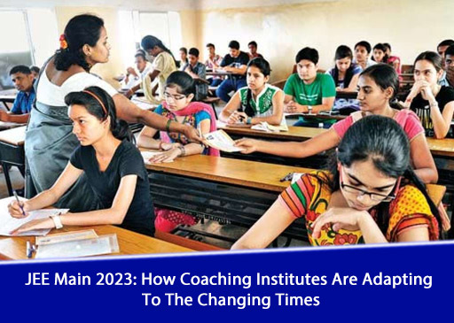 JEE Main 2023: How Coaching Institutes Are Adapting to the Changing Times