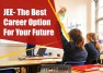 JEE- The Best Career Option For Your Future