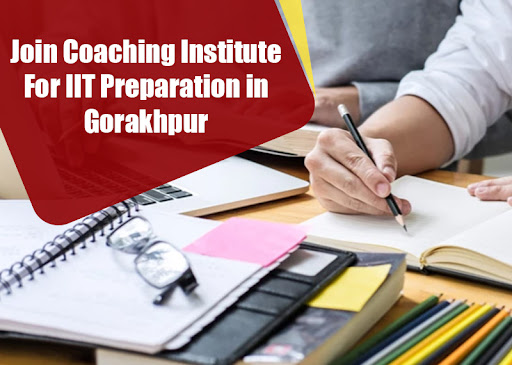 Join Coaching Institute For IIT Preparation in Gorakhpur