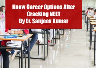 Know Career Options After Cracking NEET By Er Sanjeev Kumar
