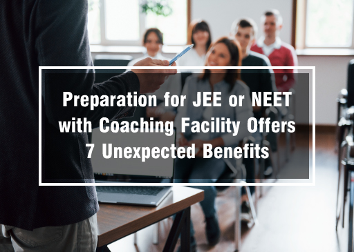 Preparation for JEE or NEET with Coaching Facility Offers 7 Unexpected Benefits