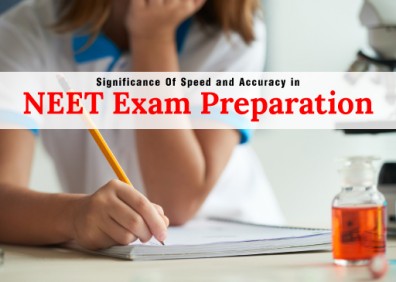 Significance Of Speed and Accuracy in NEET Exam Preparation