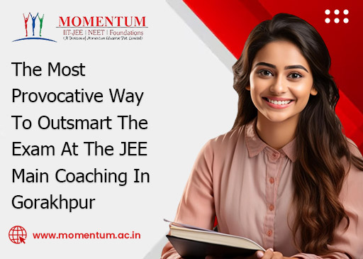 The Most Provocative Way To Outsmart The Exam At The JEE Main Coaching In Gorakhpur
