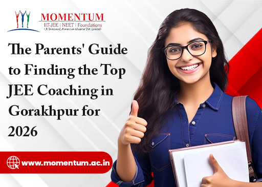 The Parents' Guide to Finding the Top JEE Coaching in Gorakhpur for 2026