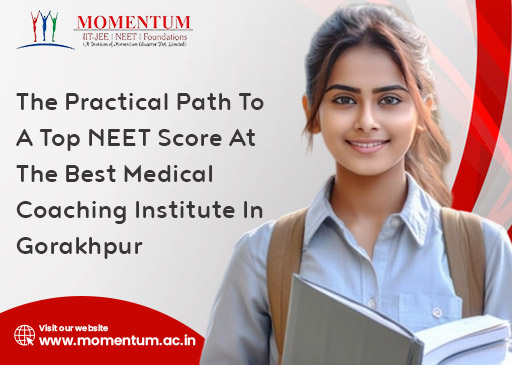 The Practical Path To A Top NEET Score At The Best Medical Coaching Institute In Gorakhpur