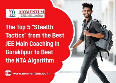 The Top 5 Stealth Tactics from the Best JEE Main Coaching in Gorakhpur to Beat the NTA Algorithm