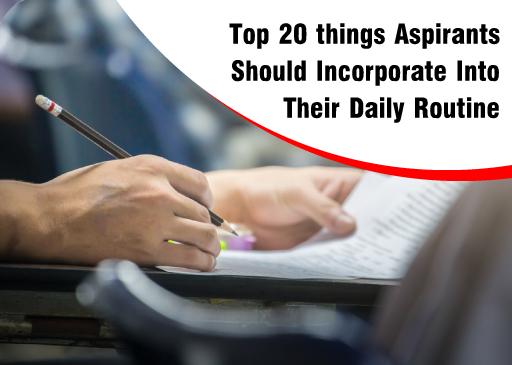 Top 20 things Aspirants Should Incorporate Into Their Daily Routine