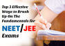 Top 3 Effective Ways to Brush Up On the Fundamentals for NEET or JEE Exams
