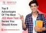 Top 8 Advantages Of The Best JEE Main Test Series You Should Know