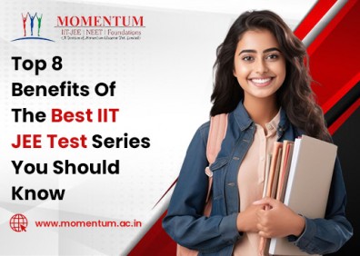 Top 8 Benefits Of The Best IIT JEE Test Series You Should Know