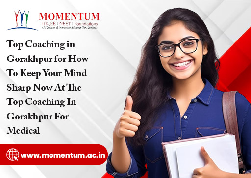 Top Coaching in Gorakhpur for How To Keep Your Mind Sharp Now At The Top Coaching In Gorakhpur For Medical