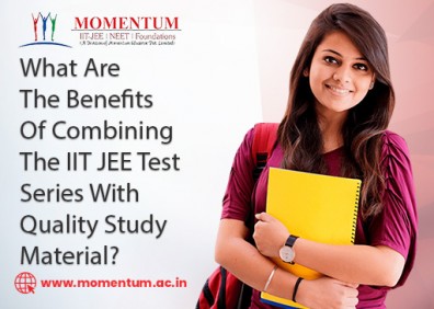 What Are The Benefits Of Combining The IIT JEE Test Series With Quality Study Material