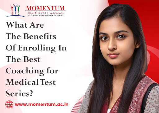 What Are The Benefits Of Enrolling In The Best Coaching for Medical Test Series What Are The Benefits Of Enrolling In The Best Coaching for Medical Test Series