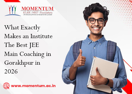 What Exactly Makes an Institute the Best JEE Main Coaching in Gorakhpur in 2026