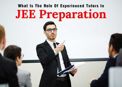 What Is The Role Of Experienced Tutors In JEE Preparation