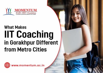 What Makes IIT Coaching in Gorakhpur Different from Metro Cities