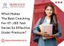 What Makes The Best Coaching For IIT JEE Test Series So Effective Under Pressure