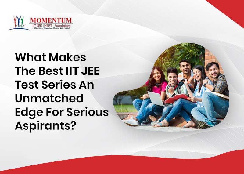 What Makes The Best IIT JEE Test Series An Unmatched Edge For Serious Aspirants What Makes The Best IIT JEE Test Series An Unmatched Edge For Serious Aspirants