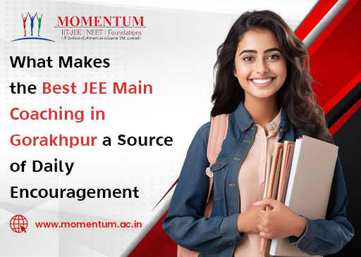 What Makes the Best JEE Main Coaching in Gorakhpur a Source of Daily Encouragement