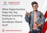 What Opportunities Make the Top Medical Coaching Institute in Gorakhpur Stand Out