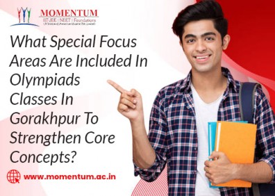 What Special Focus Areas Are Included In Olympiads Classes In Gorakhpur To Strengthen Core Concepts