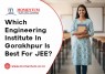Which Engineering Institute In Gorakhpur Is Best For JEE