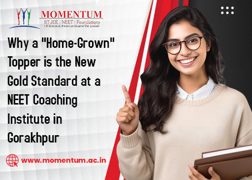 Why a Home-Grown Topper is the New Gold Standard at a NEET Coaching Institute in Gorakhpur