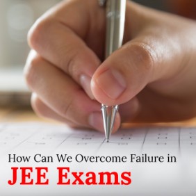 Why Do Aspirants Fail And How Can We Overcome Failure In JEE Exams