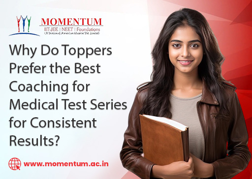 Why Do Toppers Prefer the Best Coaching for Medical Test Series for Consistent Results?