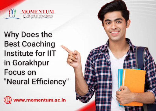 Why Does the Best Coaching Institute for IIT in Gorakhpur Focus on Neural Efficiency