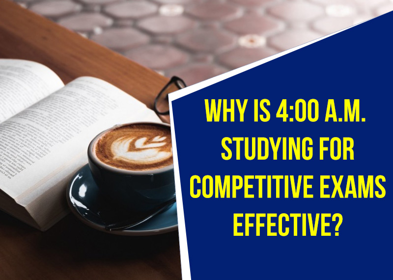 Why is 4:00 a.m. studying for competitive exams effective?