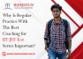 Why Is Regular Practice With The Best Coaching for IIT-JEE Test Series Important
