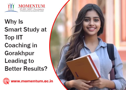 Why Is Smart Study at Top IIT Coaching in Gorakhpur Leading to Better Results