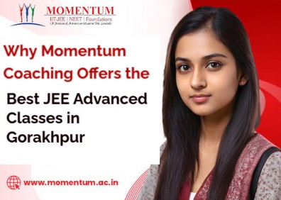 Why Momentum Coaching Offers the Best JEE Advanced Classes in Gorakhpur