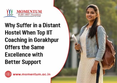 Why Suffer in a Distant Hostel When Top IIT Coaching in Gorakhpur Offers the Same Excellence with Better Support