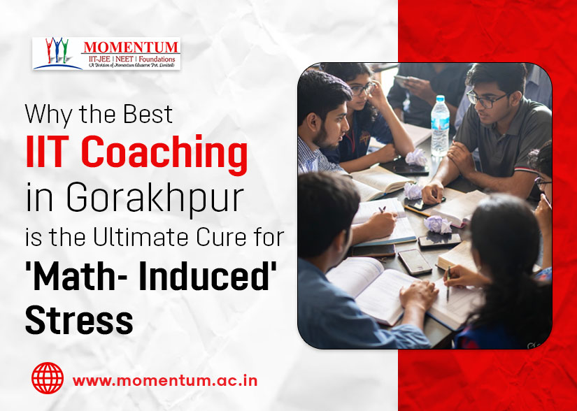 Why the Best IIT Coaching in Gorakhpur is the Ultimate Cure for 'Math-Induced' Stress