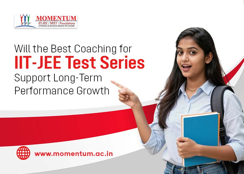 Will the Best Coaching for IIT-JEE Test Series Support Long-Term Performance Growth